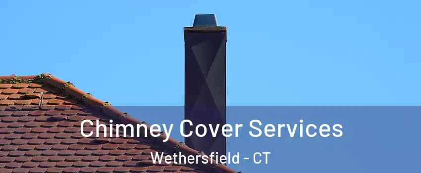  Chimney Cover Services Wethersfield - CT
