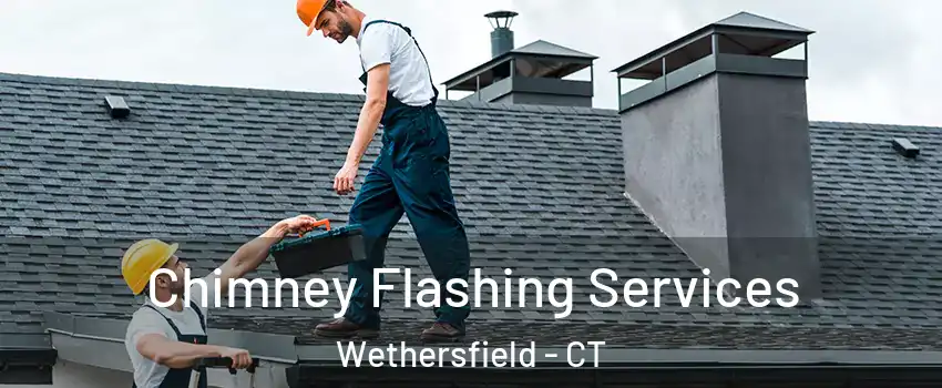 Chimney Flashing Services Wethersfield - CT