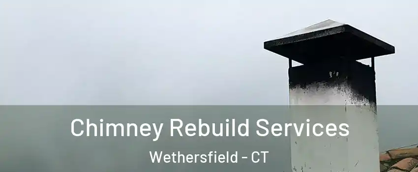  Chimney Rebuild Services Wethersfield - CT
