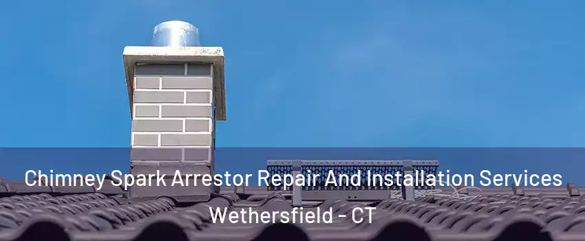  Chimney Spark Arrestor Repair And Installation Services Wethersfield - CT