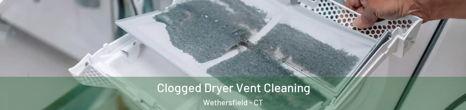  Clogged Dryer Vent Cleaning Wethersfield - CT