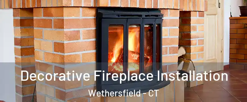 Decorative Fireplace Installation Wethersfield - CT