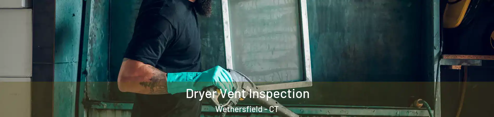  Dryer Vent Inspection Wethersfield - CT
