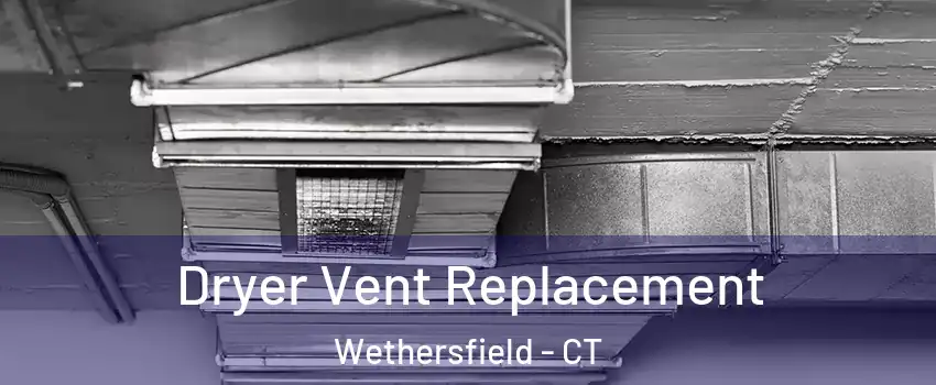  Dryer Vent Replacement Wethersfield - CT