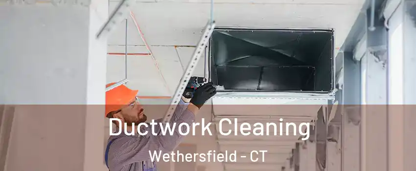  Ductwork Cleaning Wethersfield - CT