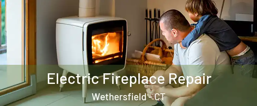  Electric Fireplace Repair Wethersfield - CT