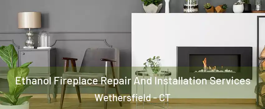  Ethanol Fireplace Repair And Installation Services Wethersfield - CT