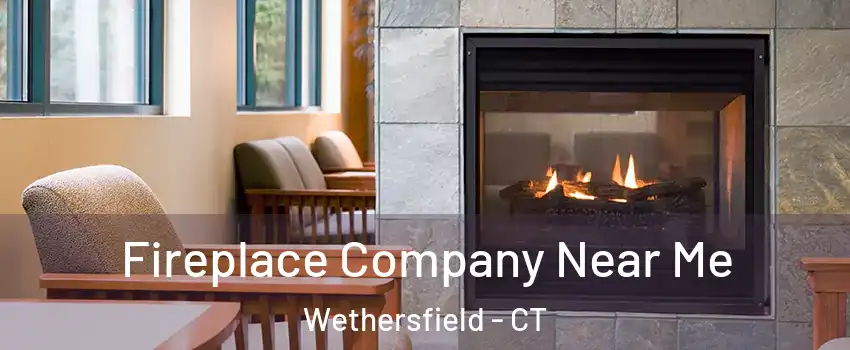  Fireplace Company Near Me Wethersfield - CT
