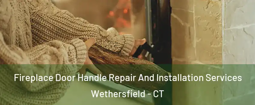  Fireplace Door Handle Repair And Installation Services Wethersfield - CT
