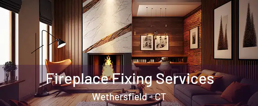  Fireplace Fixing Services Wethersfield - CT