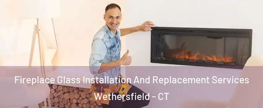  Fireplace Glass Installation And Replacement Services Wethersfield - CT