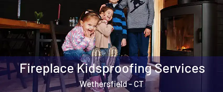  Fireplace Kidsproofing Services Wethersfield - CT