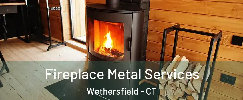 Fireplace Metal Services Wethersfield - CT
