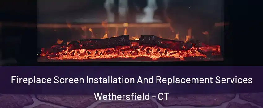  Fireplace Screen Installation And Replacement Services Wethersfield - CT