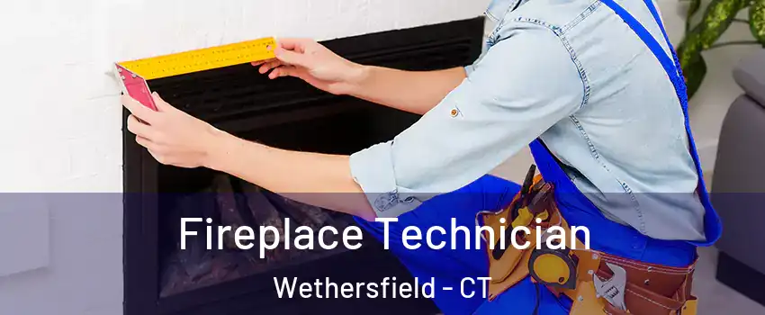 Fireplace Technician Wethersfield - CT