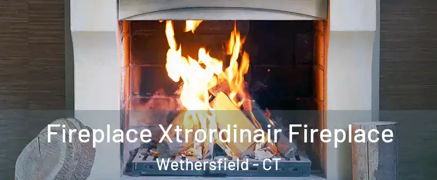 Fireplace Xtrordinair Fireplace Wethersfield - CT