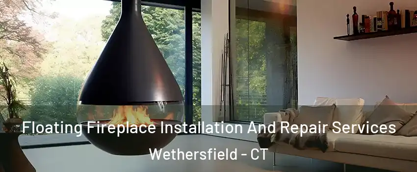 Floating Fireplace Installation And Repair Services Wethersfield - CT