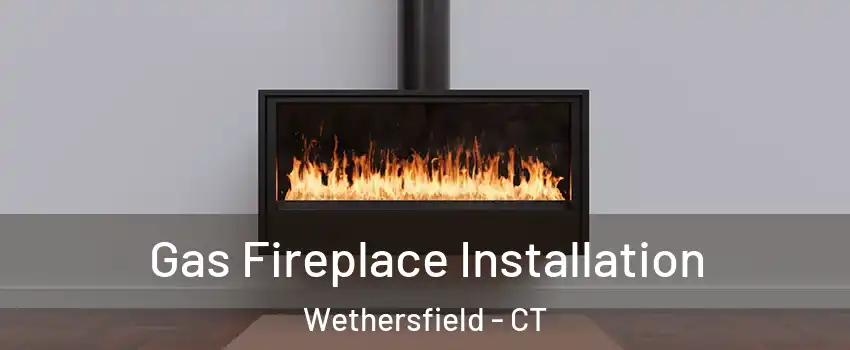  Gas Fireplace Installation Wethersfield - CT