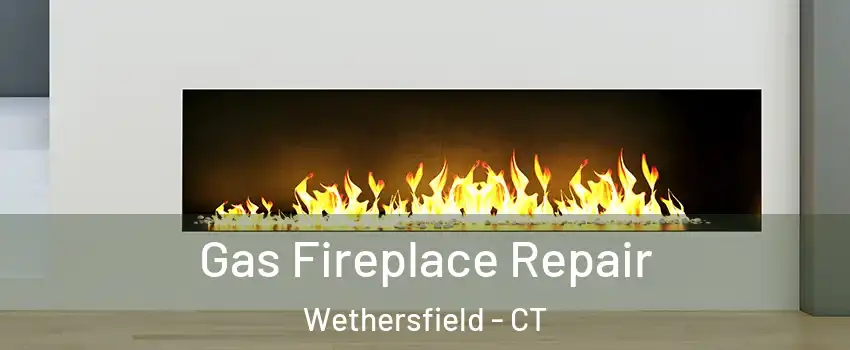  Gas Fireplace Repair Wethersfield - CT