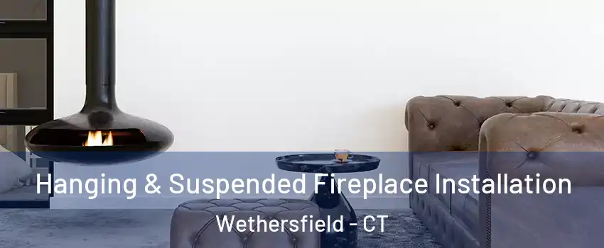  Hanging & Suspended Fireplace Installation Wethersfield - CT