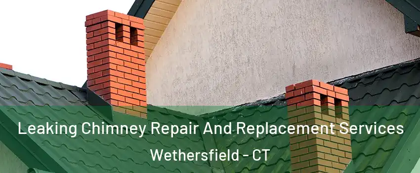  Leaking Chimney Repair And Replacement Services Wethersfield - CT