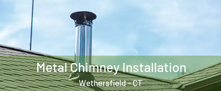  Metal Chimney Installation Wethersfield - CT
