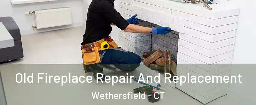  Old Fireplace Repair And Replacement Wethersfield - CT