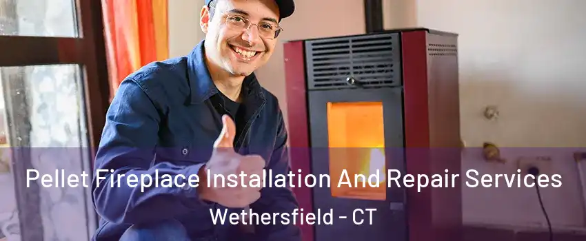  Pellet Fireplace Installation And Repair Services Wethersfield - CT