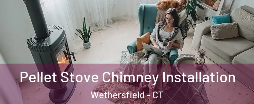  Pellet Stove Chimney Installation Wethersfield - CT