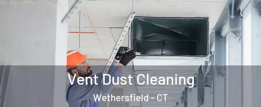  Vent Dust Cleaning Wethersfield - CT
