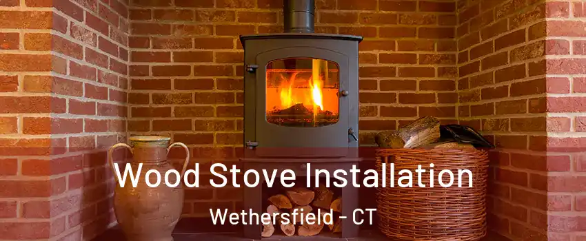  Wood Stove Installation Wethersfield - CT